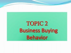 TOPIC 2 Business Buying Behavior Course Learning Outcomes