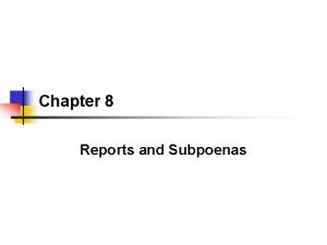 Chapter 8 Reports and Subpoenas Authority for Reporting