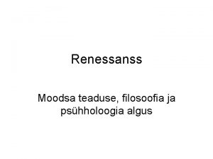 Renessanss Moodsa teaduse filosoofia ja pshholoogia algus Renessanss