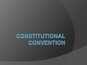 CONSTITUTIONAL CONVENTION Philadelphia May 1787 George Washington president