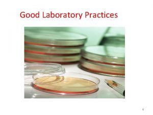 Good Laboratory Practices 1 Contents Introduction History Objective