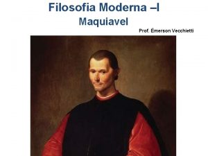 Filosofia Moderna I Maquiavel Prof merson Vecchietti Niccol