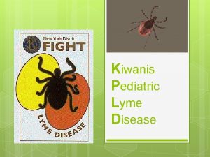 Kiwanis Pediatric Lyme Disease Kiwanis Pediatric Lyme Disease