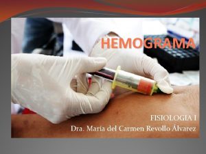 HEMOGRAMA FISIOLOGIA I Dra Mara del Carmen Revollo