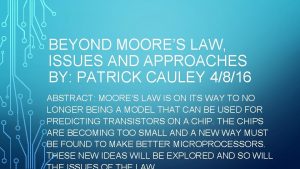 BEYOND MOORES LAW ISSUES AND APPROACHES BY PATRICK