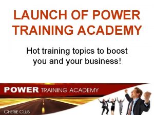 LAUNCH OF POWER TRAINING ACADEMY Hot training topics