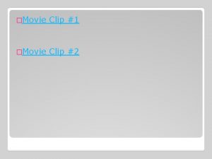 Movie Clip 1 Movie Clip 2 To cost