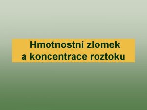 Hmotnostn zlomek a koncentrace roztoku Sloen roztok V