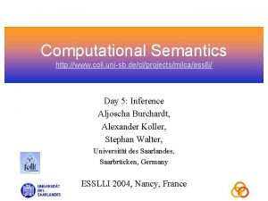 Computational Semantics http www coli unisb declprojectsmilcaesslli Day