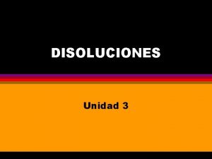 DISOLUCIONES Unidad 3 2 Contenidos 1 1 Sistemas