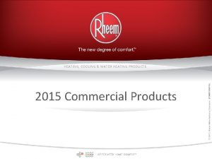 HEATING COOLING WATER HEATING PRODUCTS 2015 Commercial Products