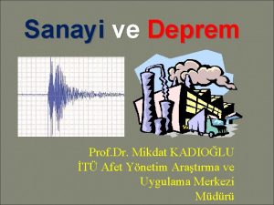 Sanayi ve Deprem Prof Dr Mikdat KADIOLU T