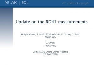 NCAR EOL Update on the RD 41 measurements