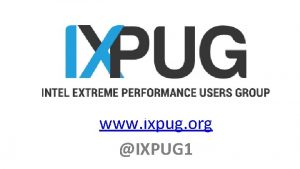 www ixpug org IXPUG 1 Worldwide organization Optimization