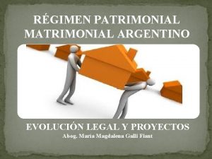 RGIMEN PATRIMONIAL MATRIMONIAL ARGENTINO EVOLUCIN LEGAL Y PROYECTOS