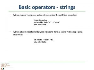 Basic operators strings Python supports concatenating strings using