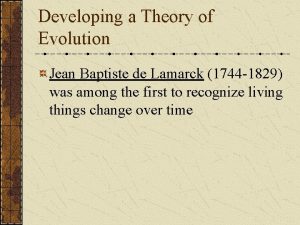 Developing a Theory of Evolution Jean Baptiste de