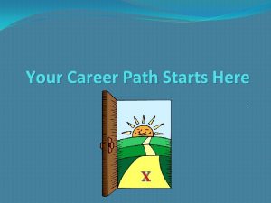 Your Career Path Starts Here X Purpose of