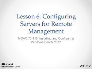 Lesson 6 Configuring Servers for Remote Management MOAC