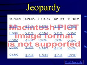 Jeopardy TOPIC 1 TOPIC 2 TOPIC 3 TOPIC