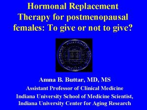 Hormonal Replacement Therapy for postmenopausal females To give