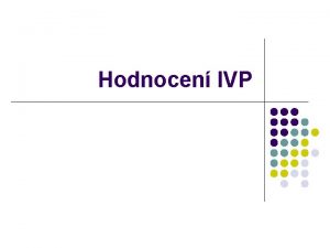 Hodnocen IVP O hodnocen obecn l l l