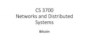 CS 3700 Networks and Distributed Systems Bitcoin Brief