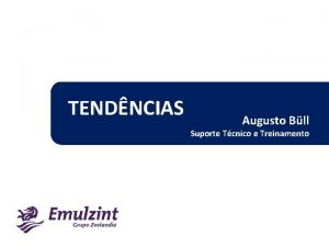 TENDNCIAS Augusto Bll Suporte Tcnico e Treinamento DESEJOS