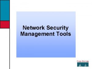 Network Security Management Tools Objectives Upon completion of