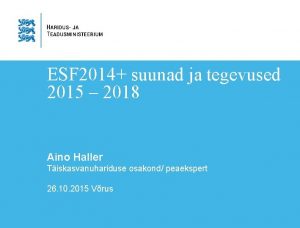 ESF 2014 suunad ja tegevused 2015 2018 Aino