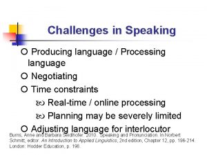 Challenges in Speaking Producing language Processing language Negotiating