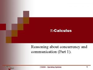 pCalculus Reasoning about concurrency and communication Part 1