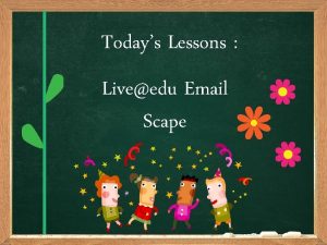 Todays Lessons Liveedu Email Scape liveedu merupakan program