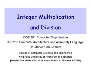 Integer Multiplication and Division COE 301 Computer Organization