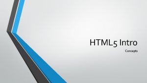 HTML 5 Intro Concepts HTML HTML Hyper Text
