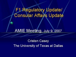 F 1 Regulatory Update Consular Affairs Update AMIE