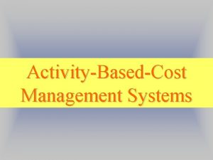ActivityBasedCost Management Systems a plantwide overhead rate Overhead