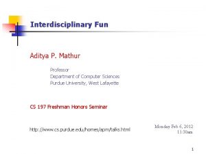 Interdisciplinary Fun Aditya P Mathur Professor Department of
