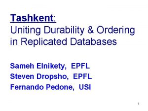 Tashkent Uniting Durability Ordering in Replicated Databases Sameh