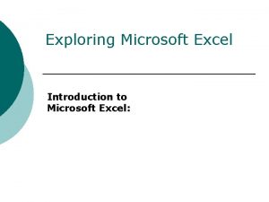 Exploring Microsoft Excel Introduction to Microsoft Excel Overview