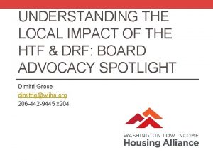 UNDERSTANDING THE LOCAL IMPACT OF THE HTF DRF