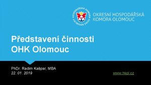 Pedstaven innosti OHK Olomouc Ph Dr Radim Kapar