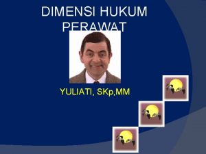 DIMENSI HUKUM PERAWAT YULIATI SKp MM PERKEMBANGAN PROFESI