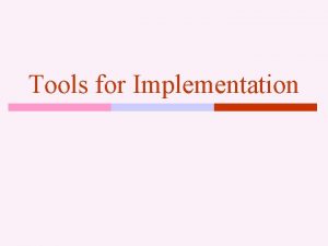Tools for Implementation Excellent improvement suggestions must be