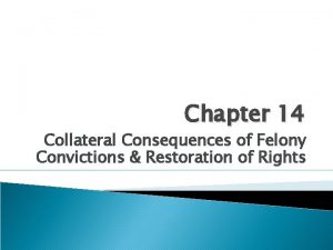 Chapter 14 Collateral Consequences of Felony Convictions Restoration