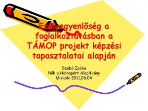 Eslyegyenlsg a foglalkoztatsban a TMOP projekt kpzsi tapasztalatai