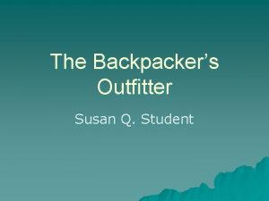 The Backpackers Outfitter Susan Q Student Overview u