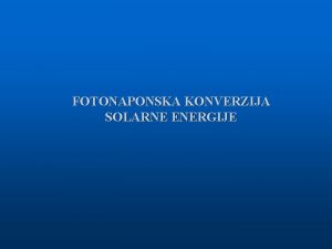FOTONAPONSKA KONVERZIJA SOLARNE ENERGIJE Uvod l fotoelektrini efekat