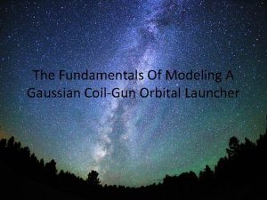 The Fundamentals Of Modeling A Gaussian CoilGun Orbital