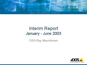 MAKE YOUR NETWORK SMARTER Interim Report January June